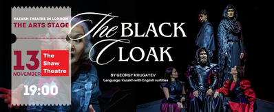 Kazakhstan’s most original theatre in London - The Black Cloak – UK Premiere by The Arts Stage (Kazakhstan)
